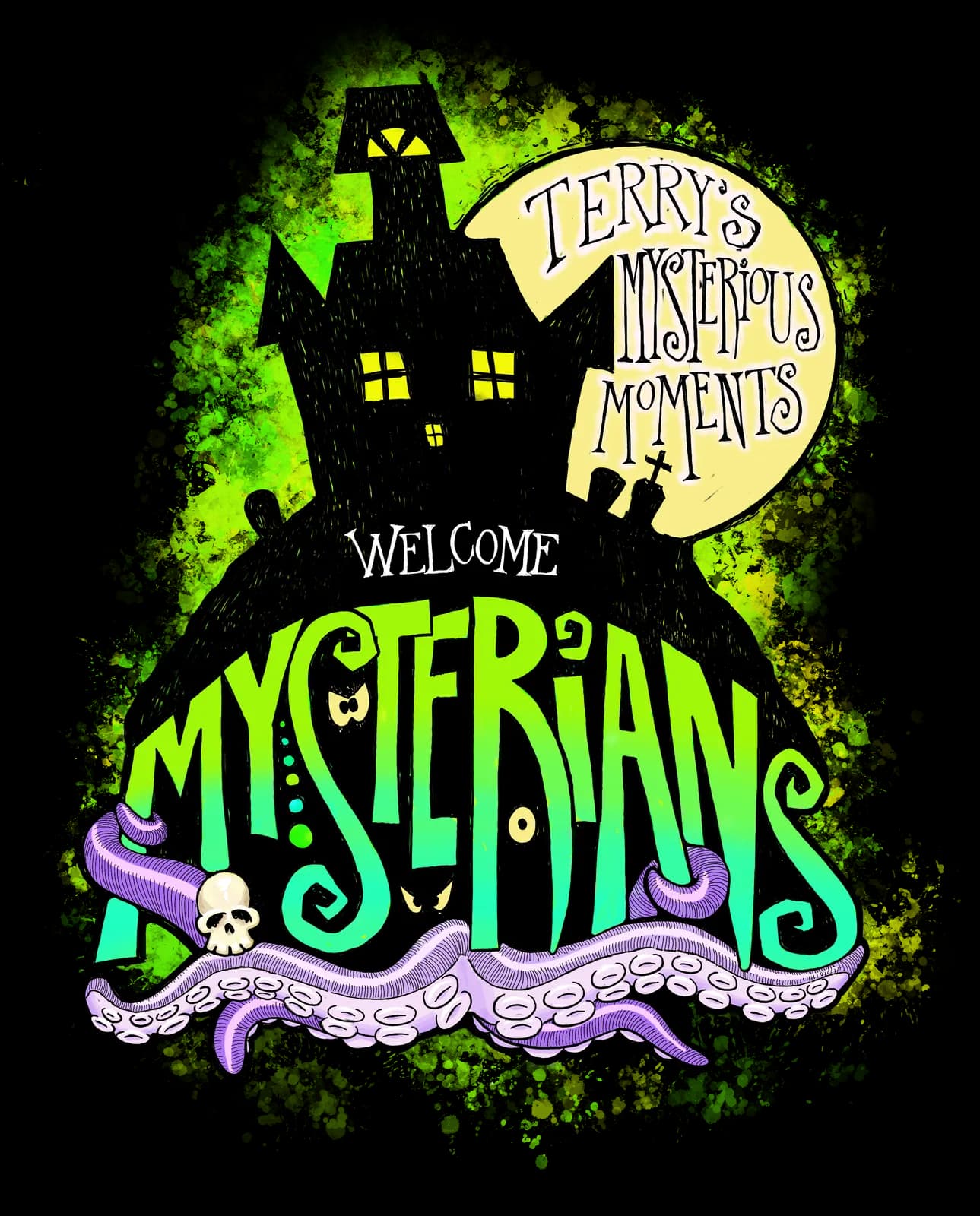 Poster artwork on black — a silhouetted haunted house against an acid-green glow, with a crescent moon reading 'Terry's Mysterious Moments' and heavy purple and green lettering spelling 'Welcome Mysterians' over a banner of skulls.